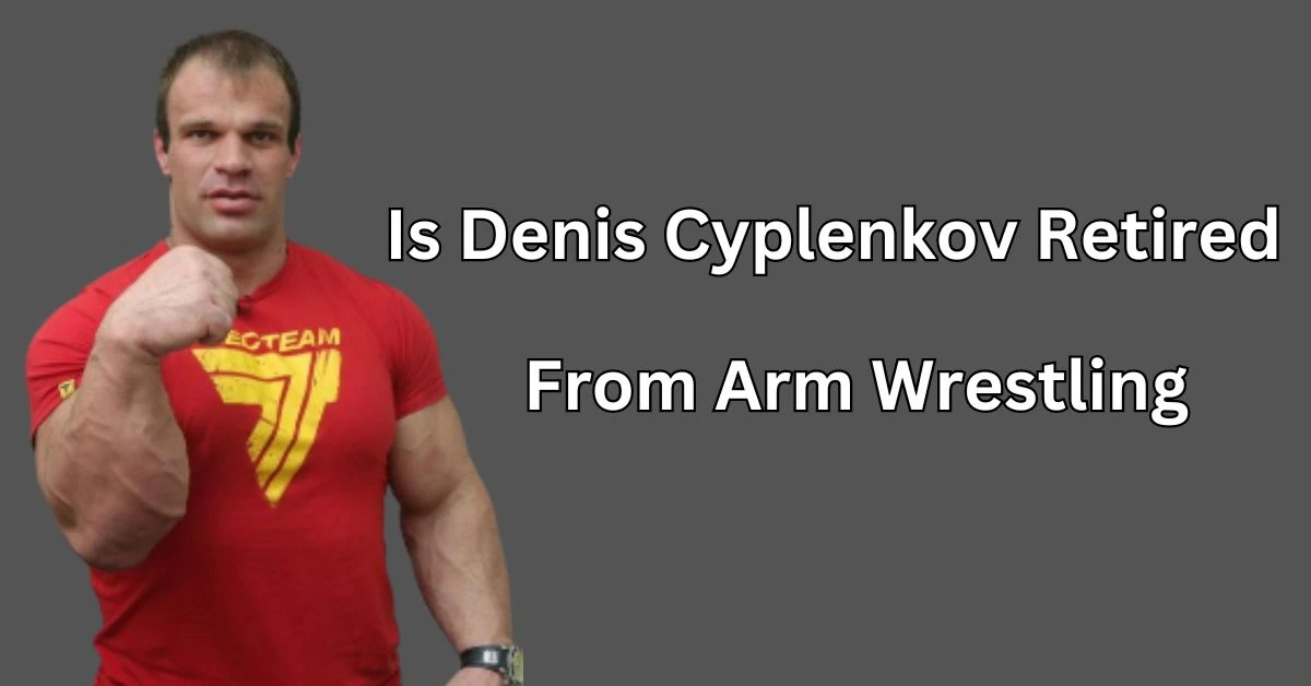 Is Denis Cyplenkov Retired