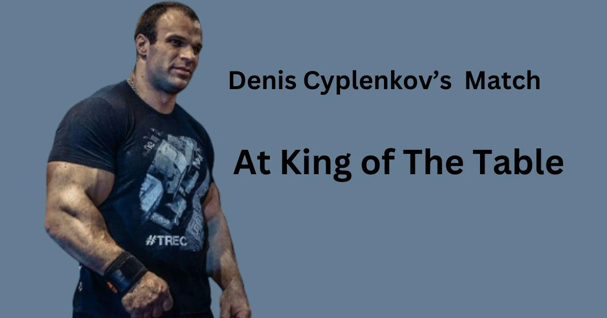 Denis Cyplenkov's King of The Table Match