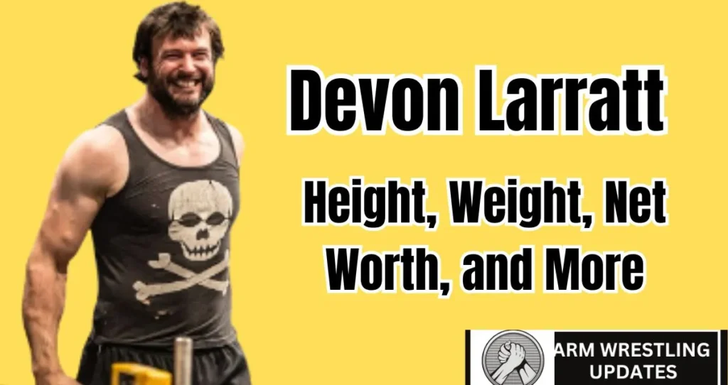 Devon Larratt: Height, Weight, Net Worth, and More